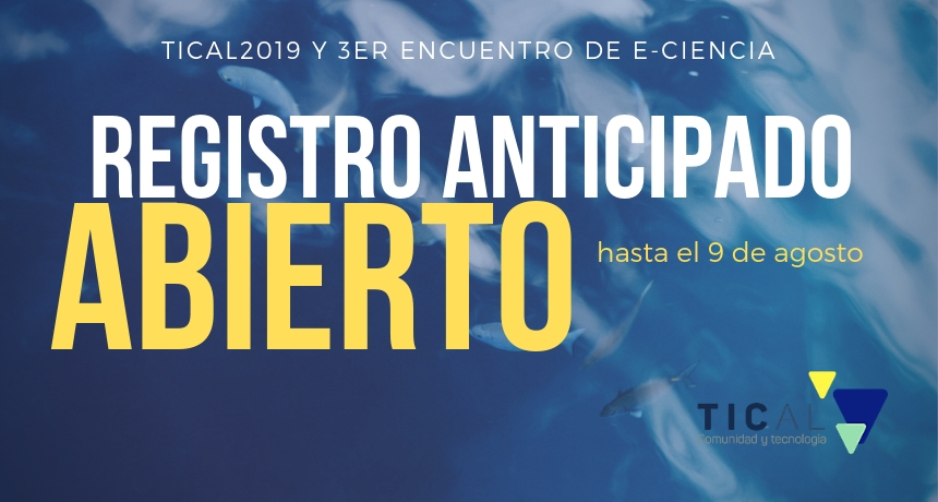 Early bird registration: Register and guarantee your participation in the TICAL2019 Conference and the 3rd Latin American Meeting of e-Science